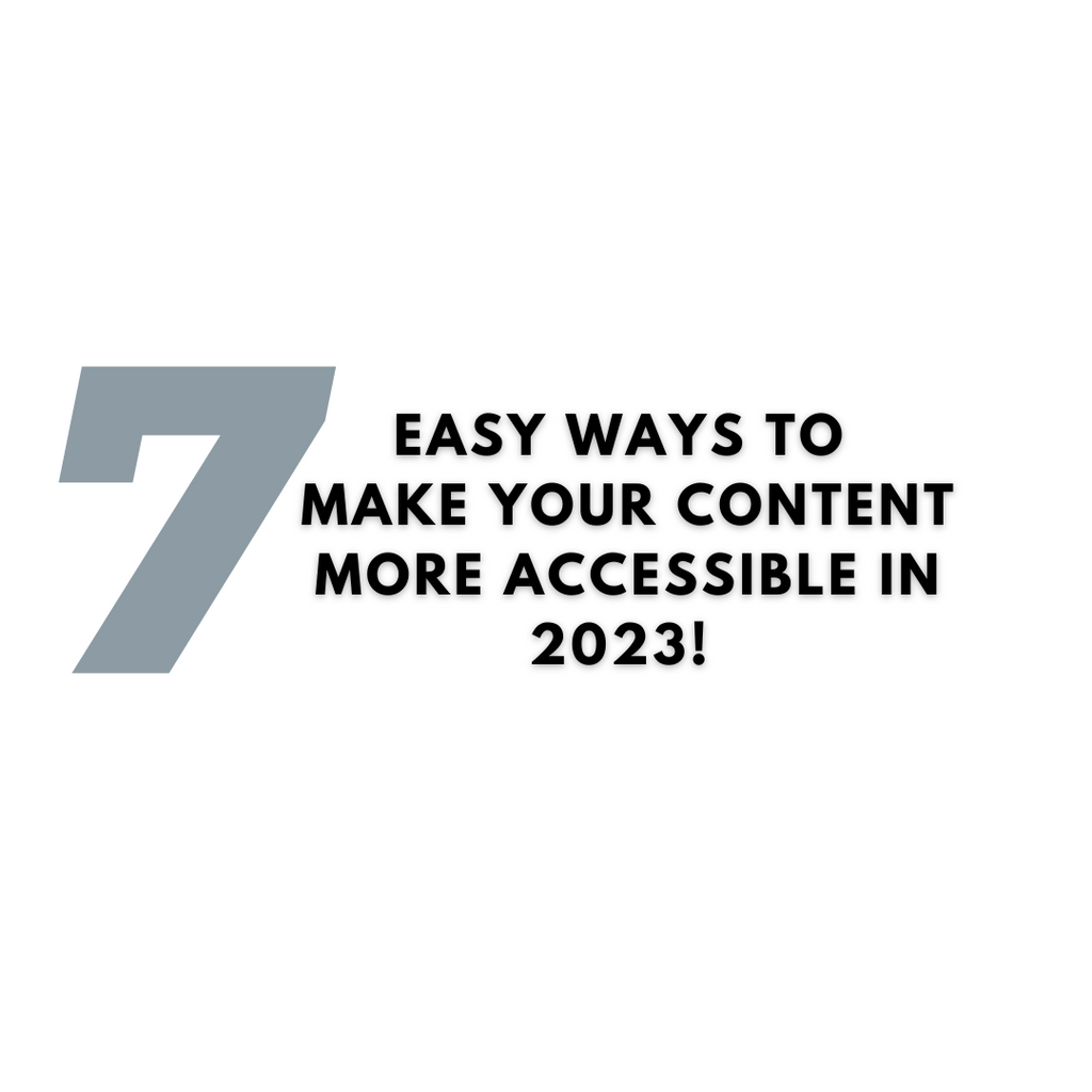 Seven Easy Ways To Make Your Content More Accessible In 2023