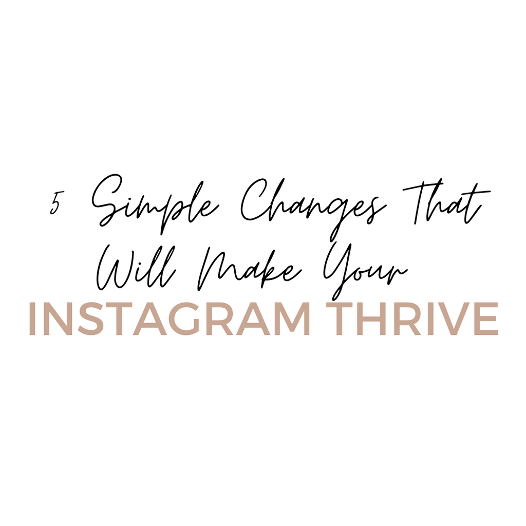 5 Simple Changes That Will Make Your Instagram Thrive