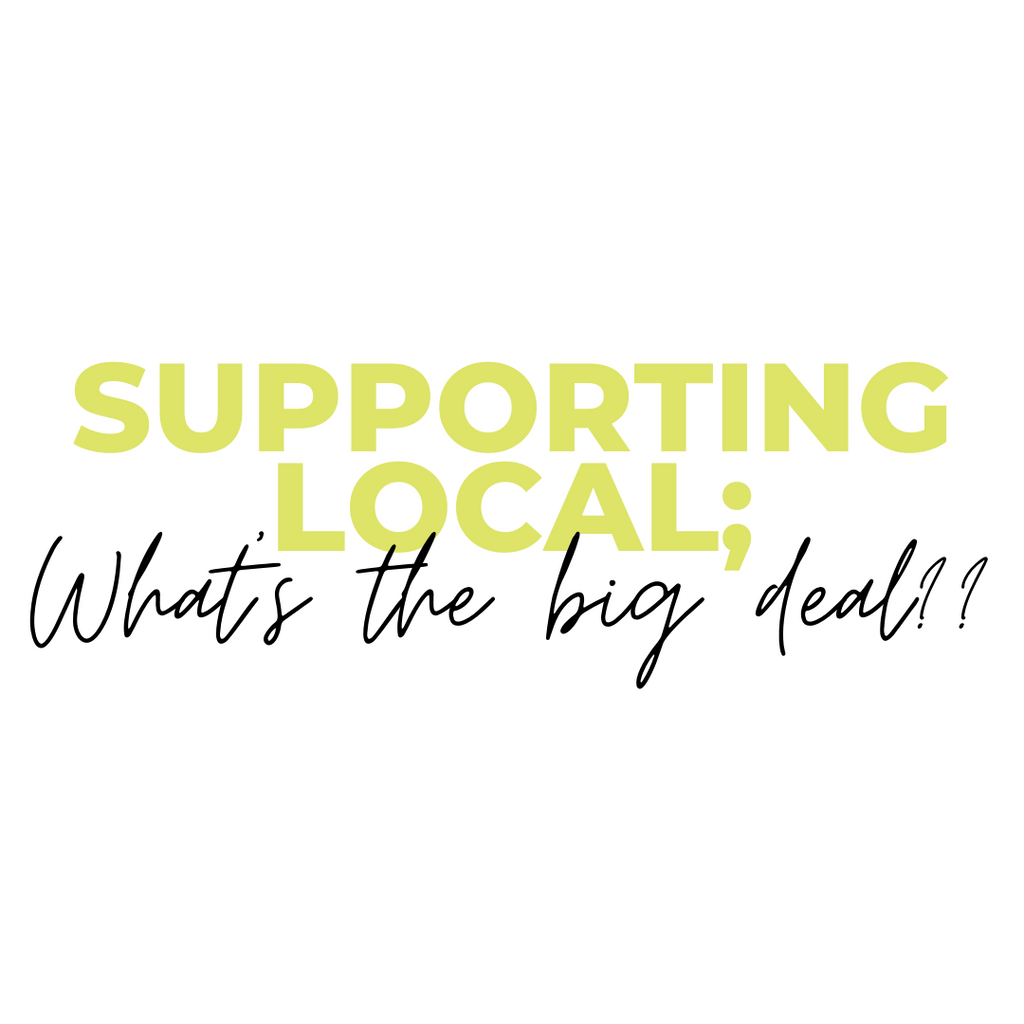 Supporting Local; What's the big deal?