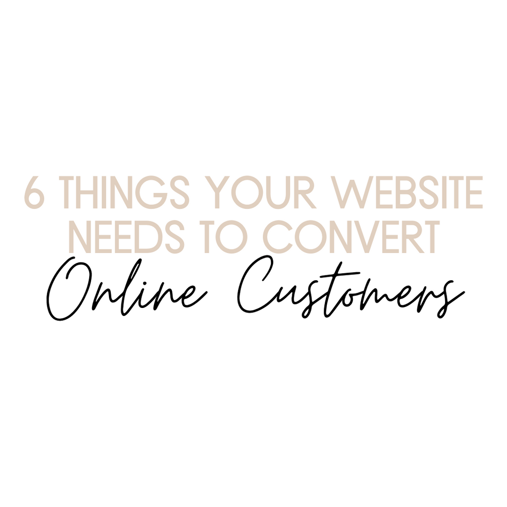 6 Things Your Website Needs to Convert Online Customers