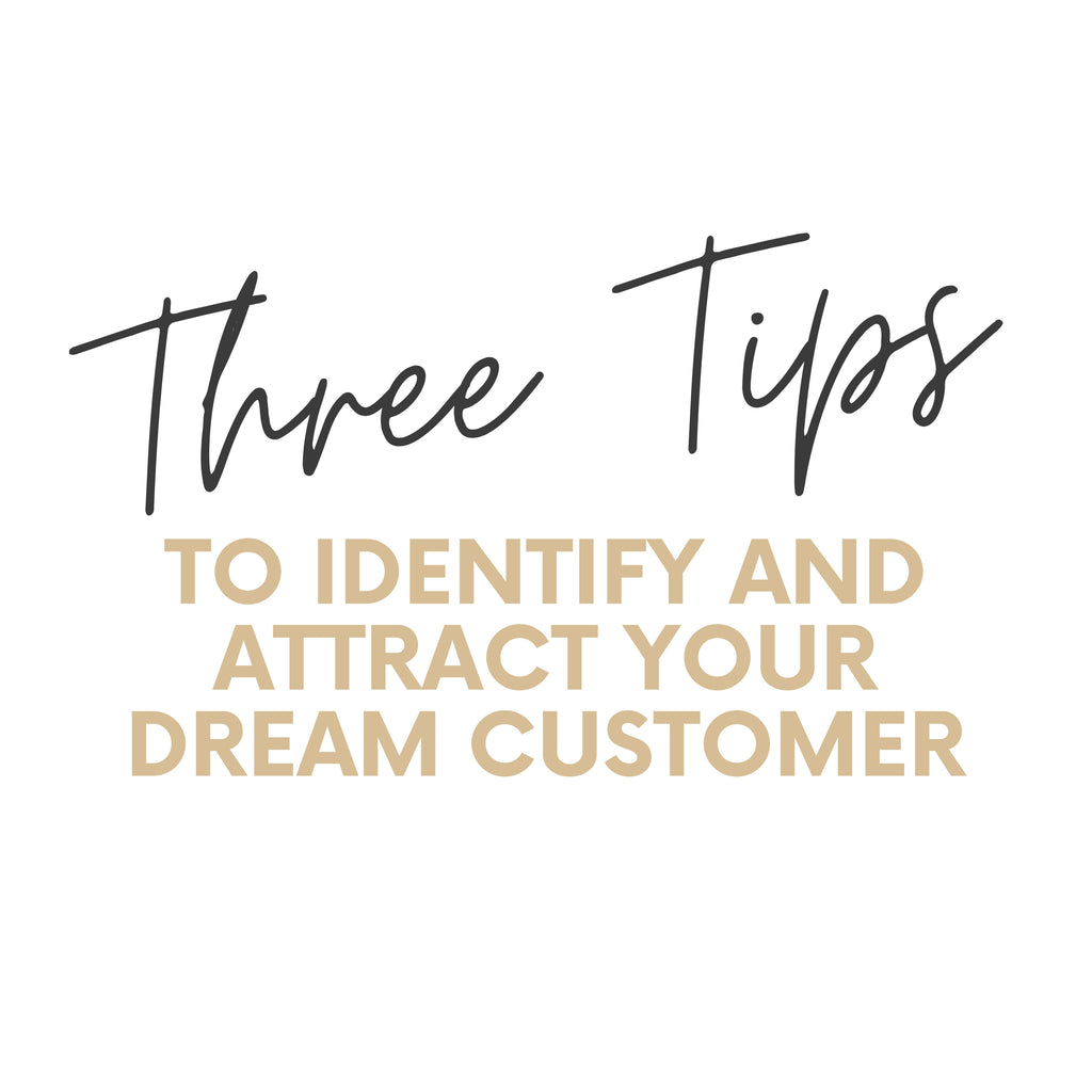 3 Tips to Identify and Attract Your Dream Customer