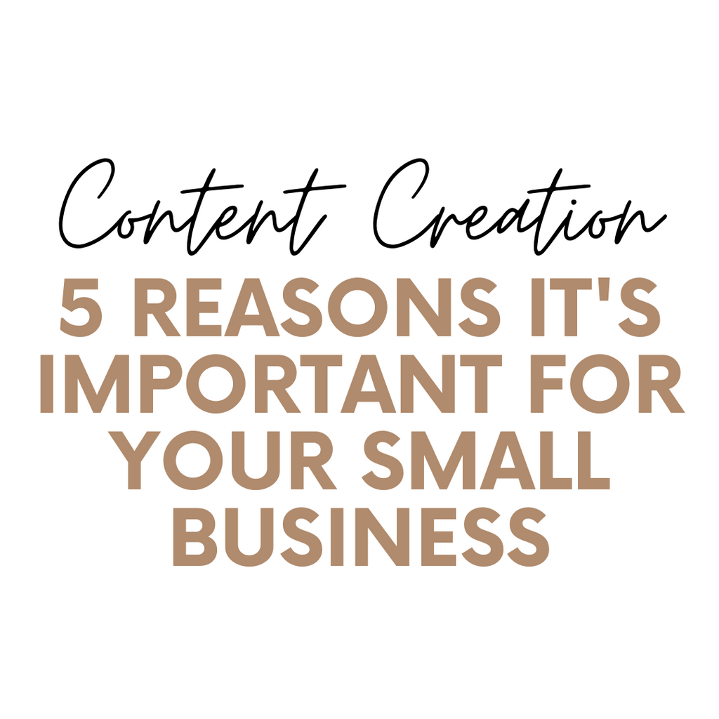 Content Creation: 5 Reasons It's Important for Your Small Business